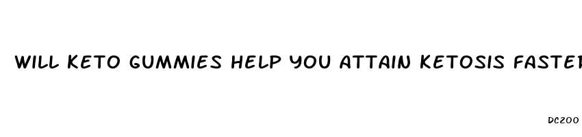 will keto gummies help you attain ketosis faster