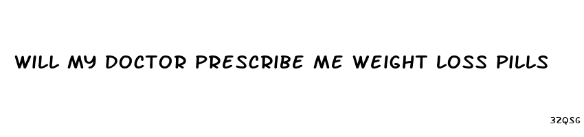 will my doctor prescribe me weight loss pills