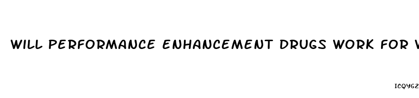 will performance enhancement drugs work for weight loss