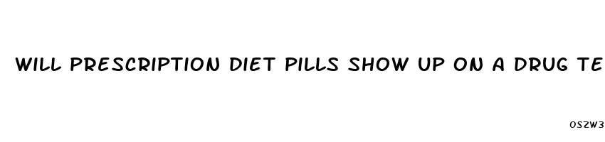 will prescription diet pills show up on a drug test