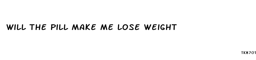 will the pill make me lose weight