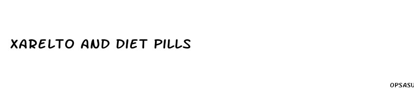 xarelto and diet pills