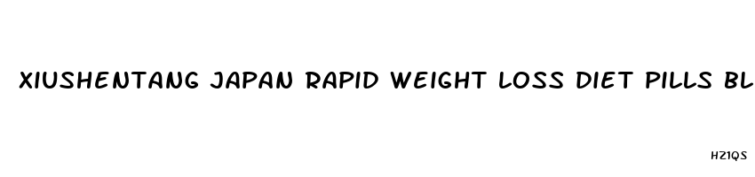 xiushentang japan rapid weight loss diet pills blue reviews