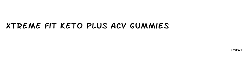 xtreme fit keto plus acv gummies