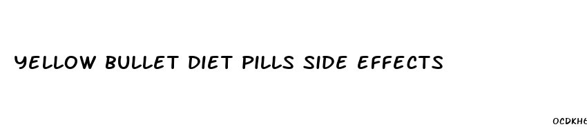 yellow bullet diet pills side effects