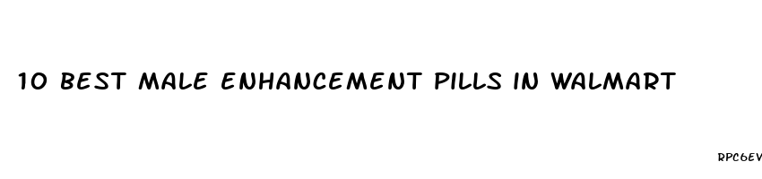 10 best male enhancement pills in walmart