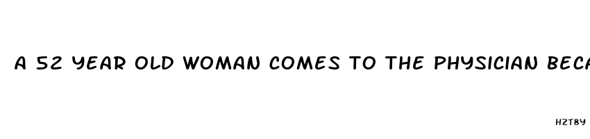 a 52 year old woman comes to the physician because of decreased libido