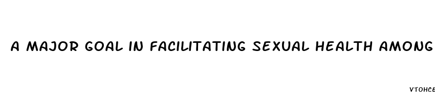 a major goal in facilitating sexual health among the disabled is learning to