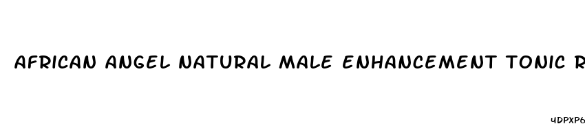 african angel natural male enhancement tonic review