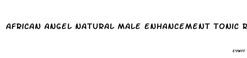 african angel natural male enhancement tonic reviews