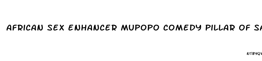 african sex enhancer mupopo comedy pillar of salt