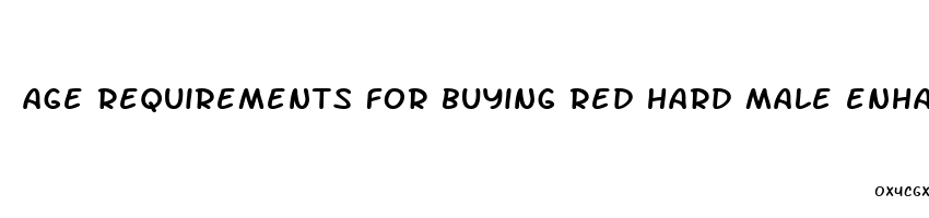 age requirements for buying red hard male enhancement pills