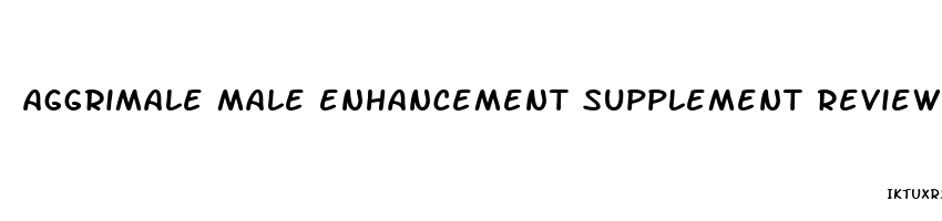 aggrimale male enhancement supplement reviews