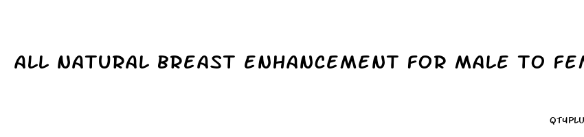 all natural breast enhancement for male to female