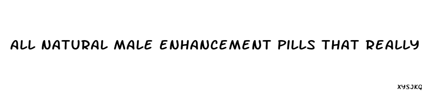 all natural male enhancement pills that really work