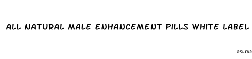 all natural male enhancement pills white label