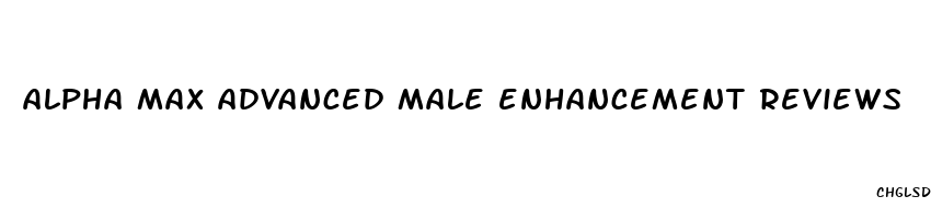 alpha max advanced male enhancement reviews