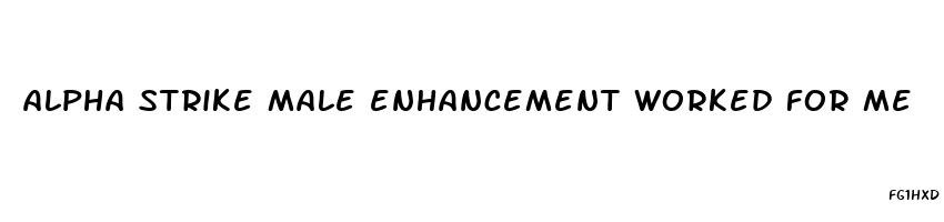 alpha strike male enhancement worked for me