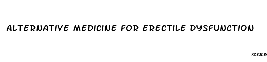 alternative medicine for erectile dysfunction