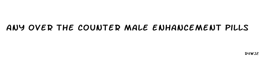 any over the counter male enhancement pills