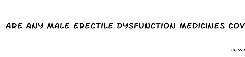 are any male erectile dysfunction medicines covered under providers