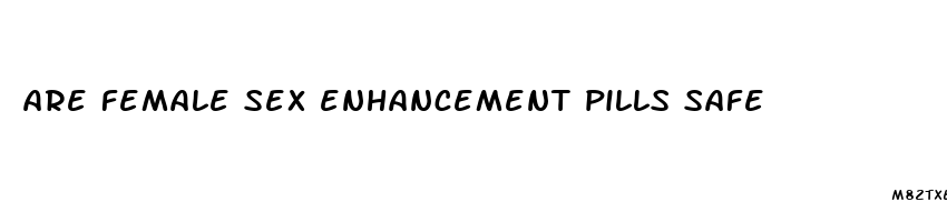 are female sex enhancement pills safe