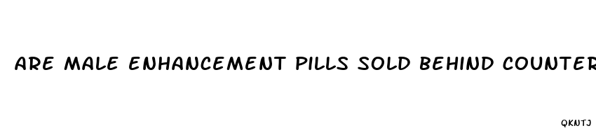 are male enhancement pills sold behind counters