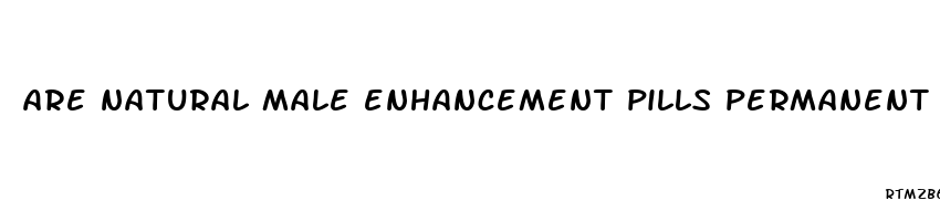 are natural male enhancement pills permanent