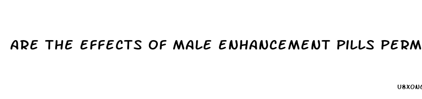 are the effects of male enhancement pills permanent modernmom