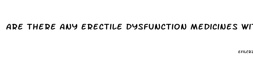 are there any erectile dysfunction medicines with less side effect