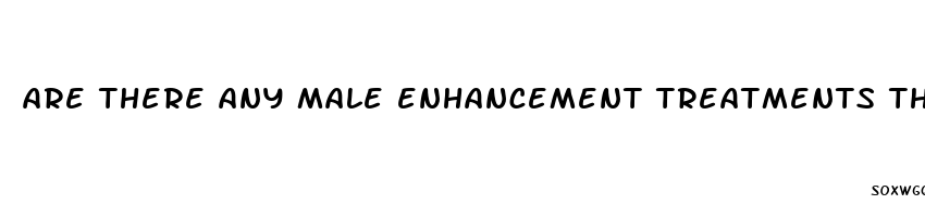 are there any male enhancement treatments that work