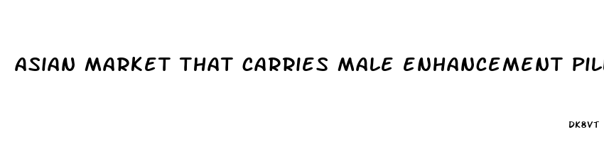 asian market that carries male enhancement pills in cleveland ohio