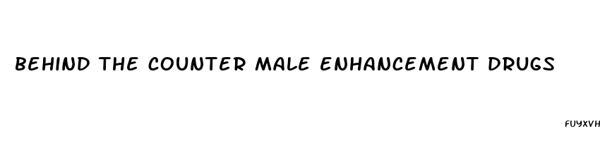 behind the counter male enhancement drugs