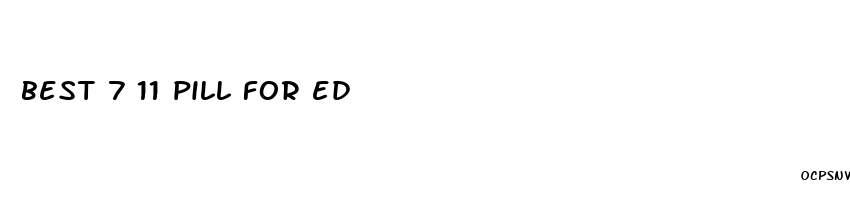 best 7 11 pill for ed