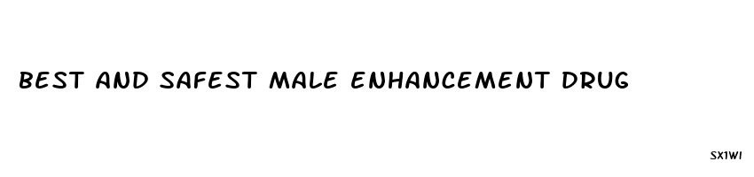 best and safest male enhancement drug