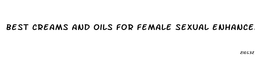 best creams and oils for female sexual enhancement