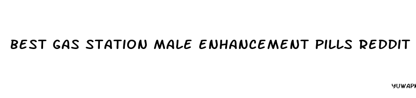 best gas station male enhancement pills reddit