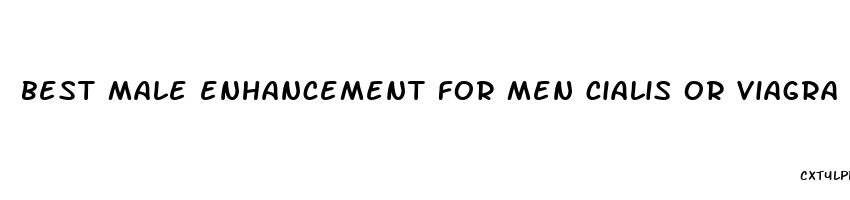 best male enhancement for men cialis or viagra