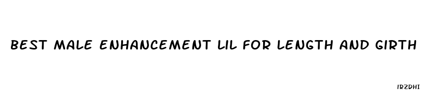 best male enhancement lil for length and girth