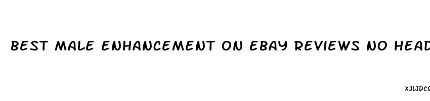 best male enhancement on ebay reviews no headache