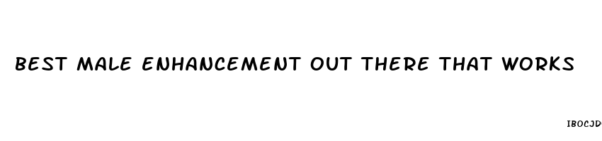 best male enhancement out there that works