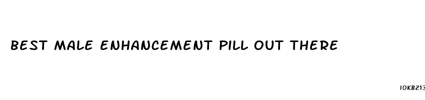 best male enhancement pill out there