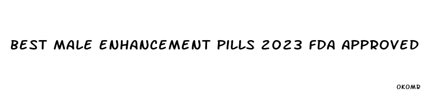 best male enhancement pills 2023 fda approved