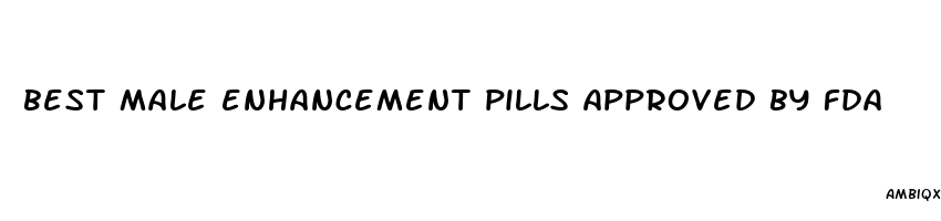 best male enhancement pills approved by fda