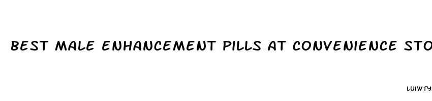 best male enhancement pills at convenience stores