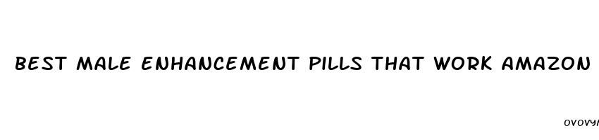 best male enhancement pills that work amazon