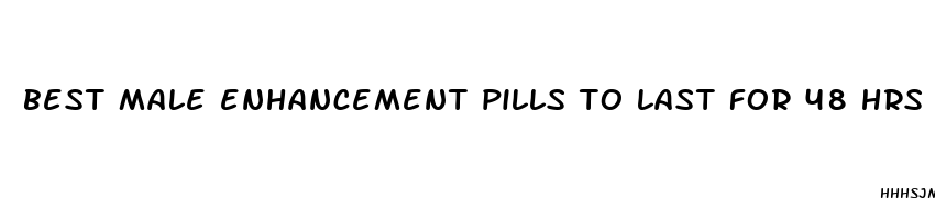 best male enhancement pills to last for 48 hrs