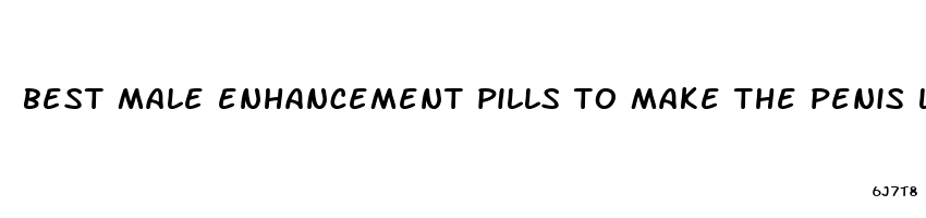 best male enhancement pills to make the penis larger