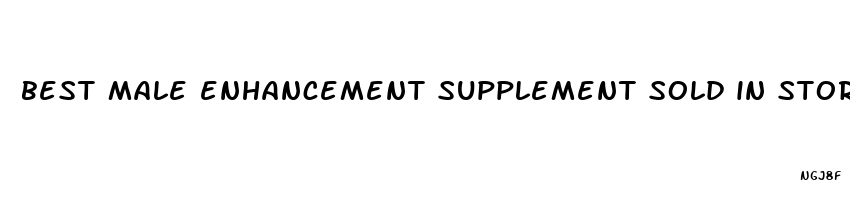 best male enhancement supplement sold in stores