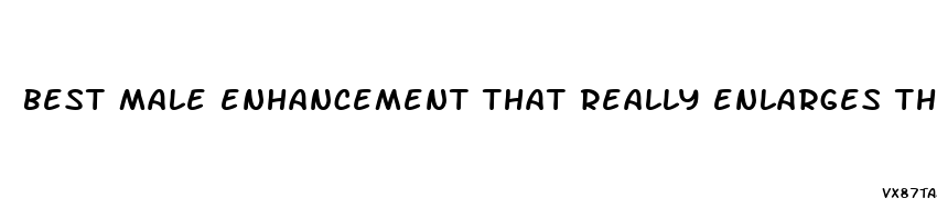 best male enhancement that really enlarges the penis